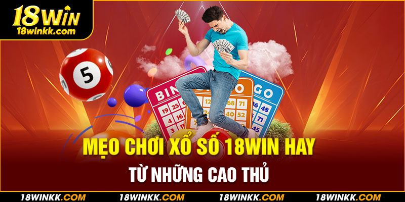 Chia sẻ kinh nghiệm chơi xổ số 18WIN