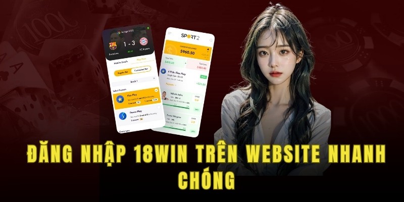 Hướng dẫn đăng nhập 18WIN dễ hiểu nhất